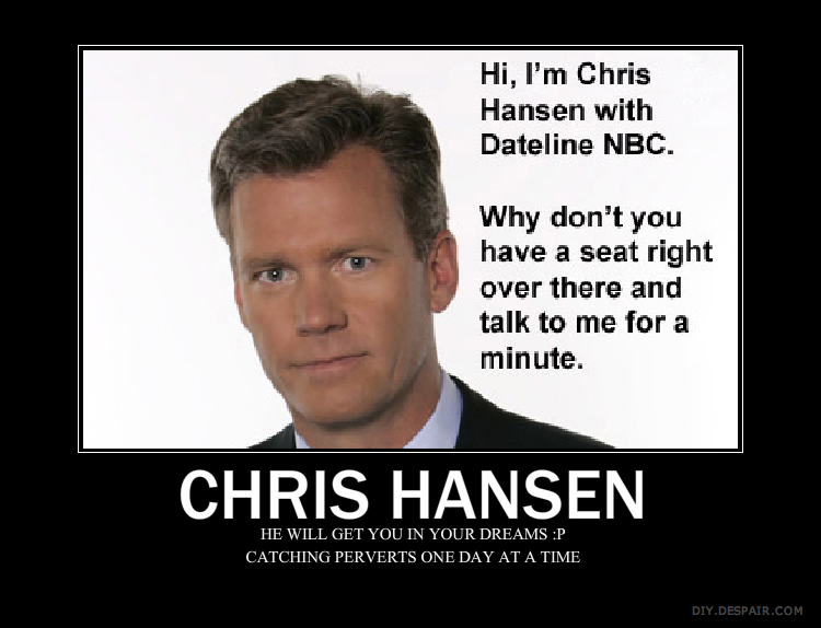 Chris_Hansen_Will_Get_You_by_xXHeatherXD.jpg